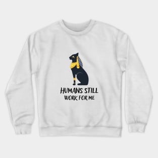 Humans still work for me Crewneck Sweatshirt